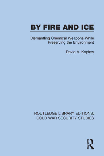 By Fire And Ice Dismantling Chemical Weapons While Preserving The Environment David A Koplow