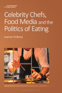 Celebrity Chefs Food Media And The Politics Of Eating Joanne Hollows