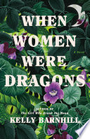 When Women Were Dragons Kelly Barnhill
