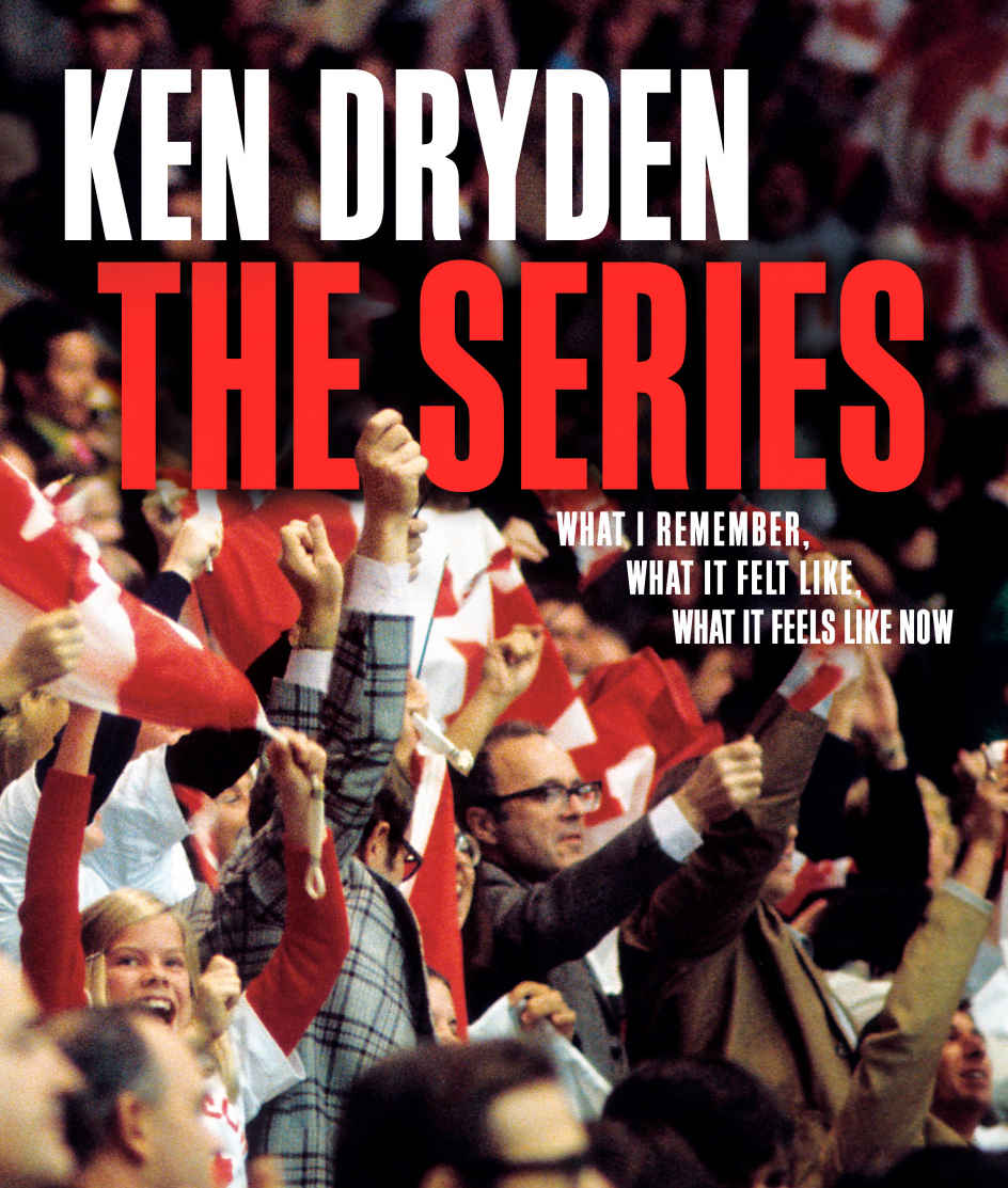 The Series What I Remember What It Felt Like What It Feels Like Now Ken Dryden