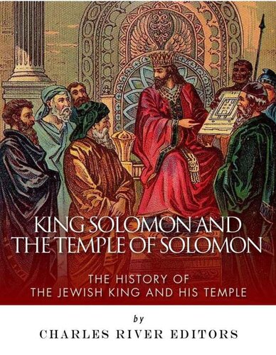 King Solomon And Temple Of Solomon The History Of The Jewish King And His Temple Charles River Editors