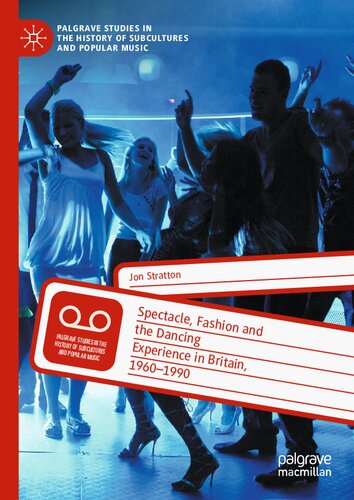 Spectacle Fashion And The Dancing Experience In Britain 19601990 1st Edition Jon Stratton