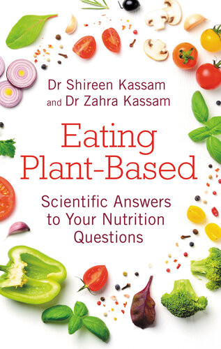 Eating Plantbased Scientific Answers To Your Nutrition Questions Shireen Kassam