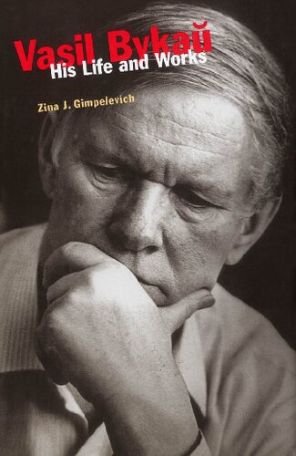 Vasil Bykau His Life And Works Zina J Gimpelevich