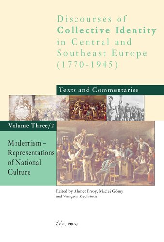 Discourses Of Collective Identity In Central And Southeast Europe 17751945 Texts And Commentaries Volume 32 Representations Of National Culture Ahmet Ersoy Vangelis Kechriotis Maciej Grny