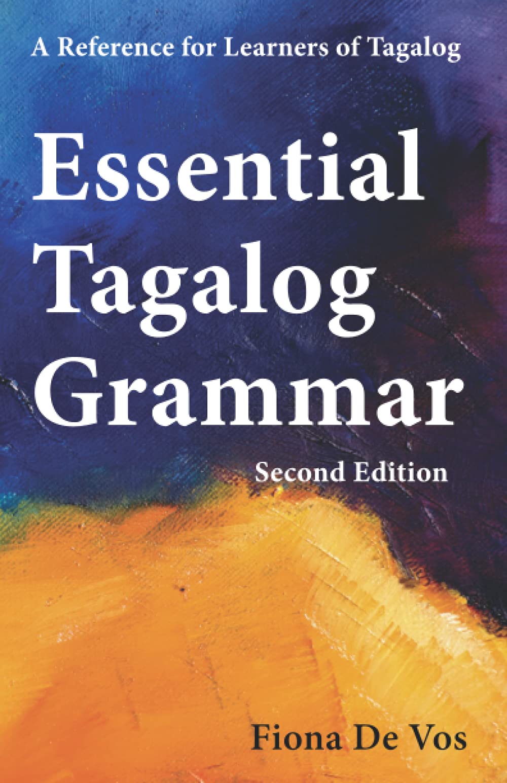 Essential Tagalog Grammar A Reference For Learners Of Tagalog Second Edition Learning Tagalog Print Edition Paperback Fiona De Vos