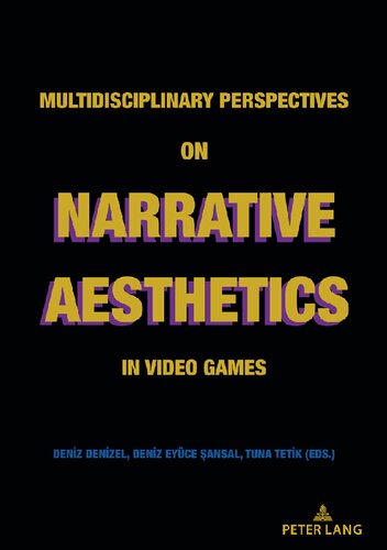 Multidisciplinary Perspectives On Narrative Aesthetics In Video Games 1st Edition Deniz Denizel