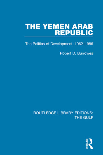 The Yemen Arab Republic The Politics Of Development 19621986 Robert D Burrowes