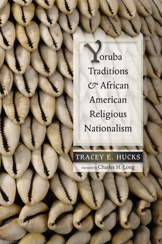 Yoruba Traditions And African American Religious Nationalism Tracey E Hucks