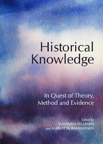 Historical Knowledge In Quest Of Theory Method And Evidence Unabridged Marjatta Rahikainen Editor