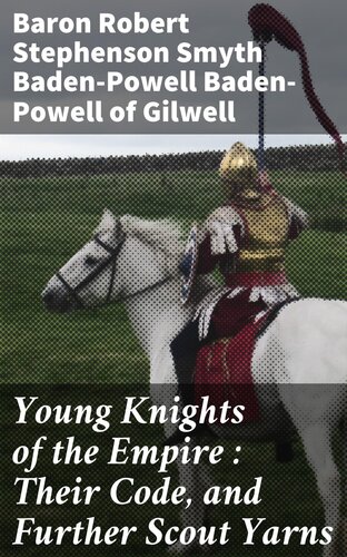 Young Knights Of The Empire Badenpowell Of Gilwell Robert Stephenson Smyth Badenpowell