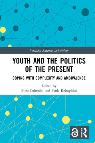 Youth And The Politics Of The Present Coping With Complexity And Ambivalence Enzo Colombo Paola Rebughini