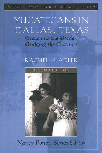 Yucatecans In Dallas Texas Breaching The Border Bridging The Distance Rachel H Adler