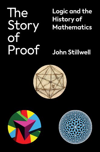 The Story Of Proof Logic And The History Of Mathematics John Stillwell