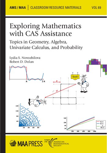 Exploring Mathematics With Cas Assistance Topics In Geometry Algebra Univariate Calculus And Probability Lydia S Novozhilova