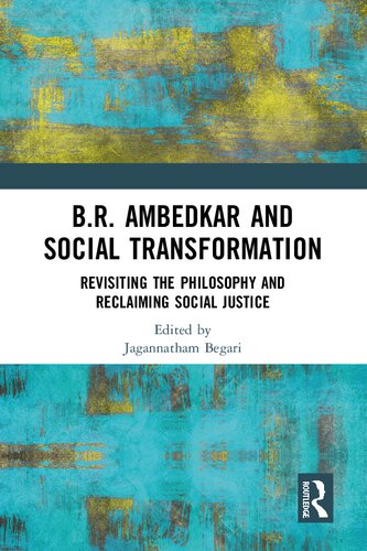 Br Ambedkar And Social Transformation Revisiting The Philosophy And Reclaiming Social Justice Jagannatham Begari Editor