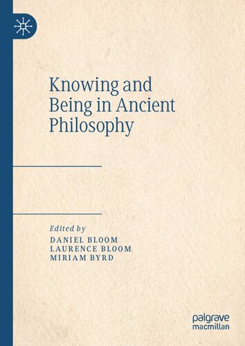 Knowing And Being In Ancient Philosophy Daniel Bloom Laurence Bloom Miriam Byrd