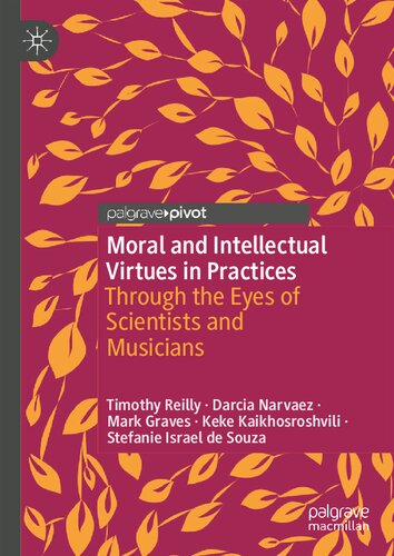 Moral And Intellectual Virtues In Practices Through The Eyes Of Scientists And Musicians Timothy Reilly