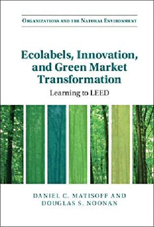 Ecolabels Innovation And Green Market Transformation Learning To Leed Daniel C Matisoff