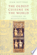 The Oldest Cuisine In The World Cooking In Mesopotamia Jean Bottro