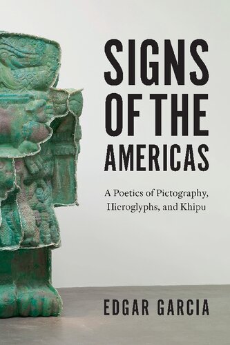 Signs Of The Americas A Poetics Of Pictography Hieroglyphs And Khipu Edgar Garcia