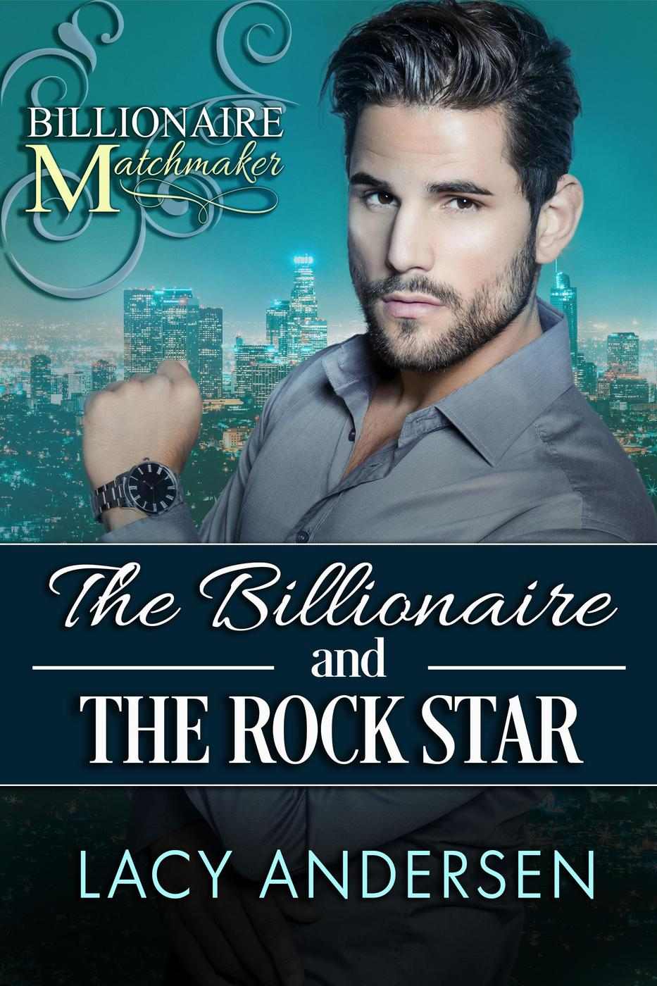 The Billionaire And The Rock Star Billionaire Matchmaker 3 Lacy Andersen