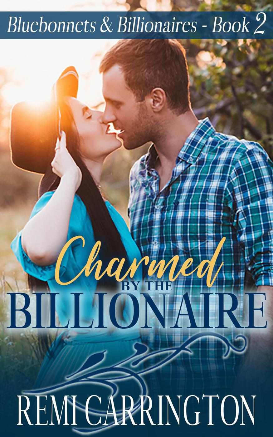 Charmed By The Billionaire Bluebonnets Billionaires 2 Remi Carrington