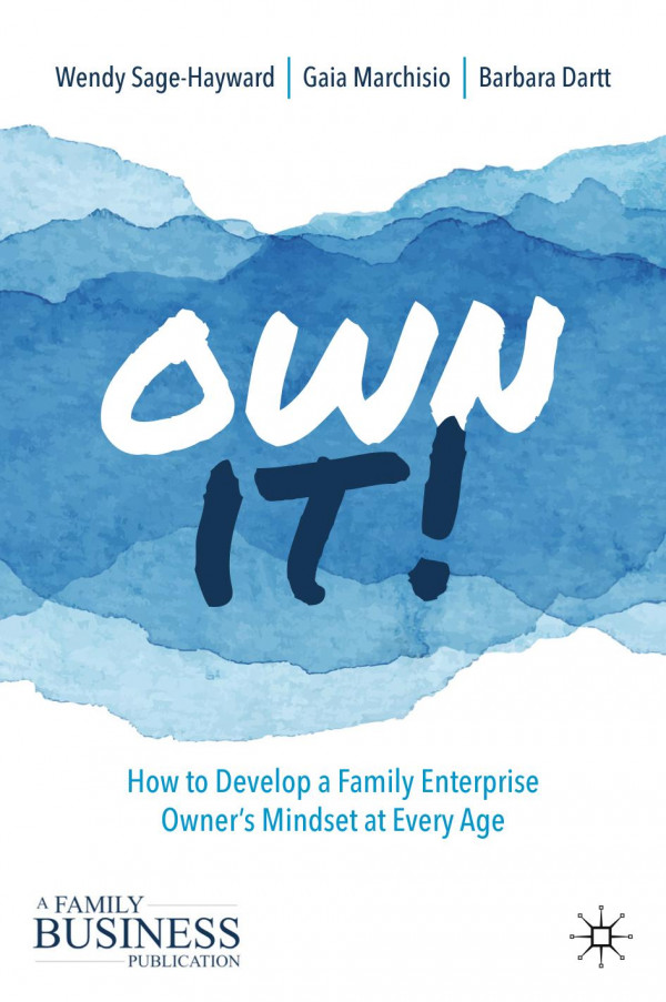 Own It How To Develop A Family Enterprise Owners Mindset At Every Age Wendy Sagehayward