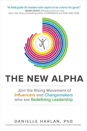 The New Alpha Join The Rising Movement Of Influencers And Changemakers Who Are Redefining Leadership Danielle Harlan