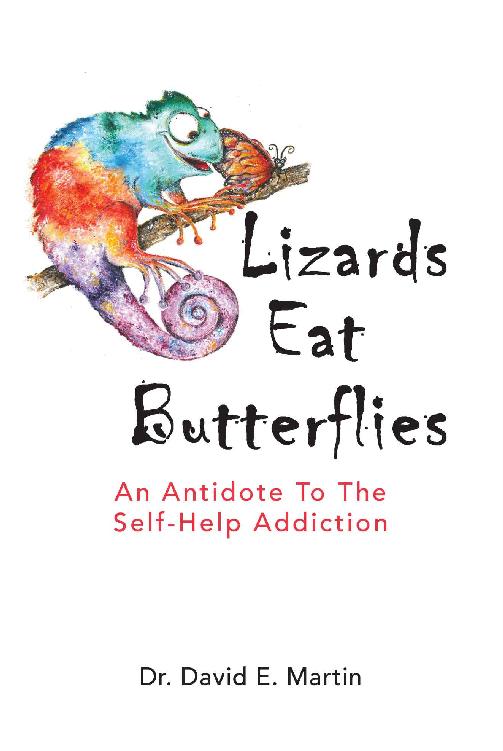 Lizards Eat Butterflies An Antidote To The Selfhelp Addiction David Martin