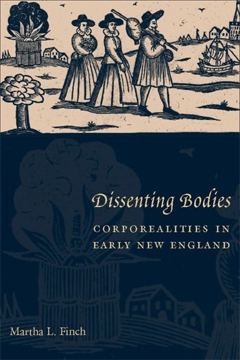 Dissenting Bodies Corporealities In Early New England Ebook Martha L Finch