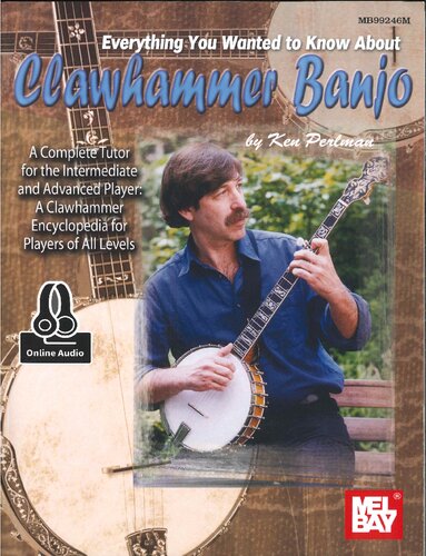 Everything You Wanted To Know About Clawhammer Banjo Ken Perlman