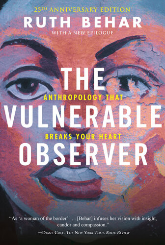 The Vulnerable Observer Anthropology That Breaks Your Heart 25thanniversary Edition 25th Anniversary Ruth Behar