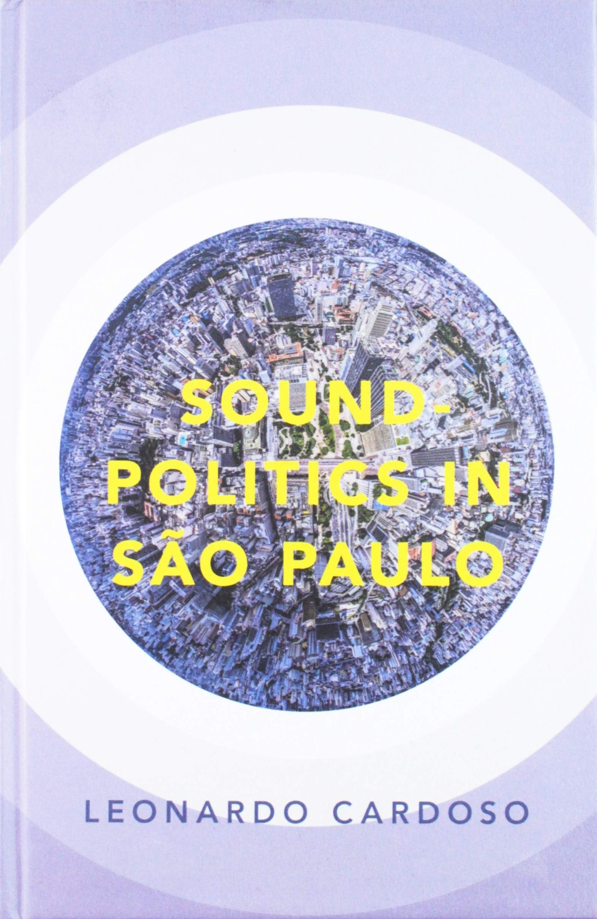 Soundpolitics In So Paulo Currents In Latin American And Iberian Music Illustrated Leonardo Cardoso