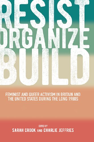 Resist Organize Build Feminist And Queer Activism In Britain And The United States During The Long 1980s Sarah Crook Editor