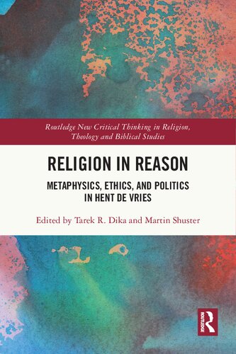 Religion In Reason Metaphysics Ethics And Politics In Hent De Vries 1st Edition Tarek R Dika