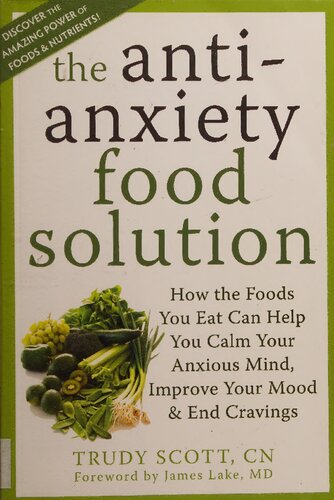 The Antianxiety Anti Anxiety Antianxiety Food Solution How The Foods You Eat Can Help You Calm Your Anxious Mind Improve Your Mood And End Cravings 1st Edition Trudy Scott