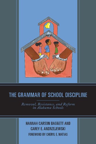 The Grammar Of School Discipline Removal Resistance And Reform In Alabama Schools Hannah Carson Baggett