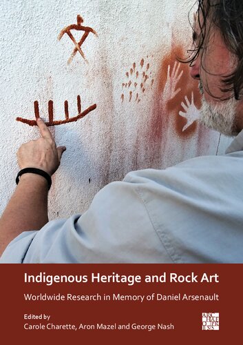 Indigenous Heritage And Rock Art Worldwide Research In Memory Of Daniel Arsenault Carole Charette