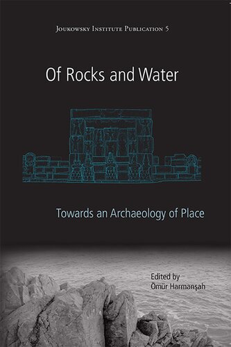 Of Rocks And Water Towards An Archaeology Of Place Illustrated Mr Harmanah