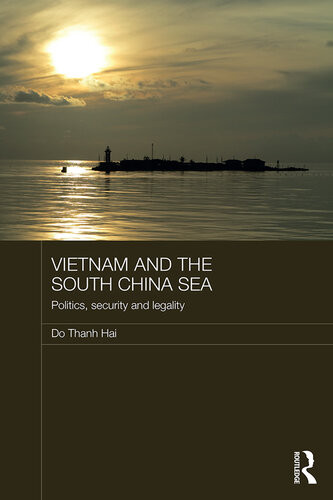 Vietnam And The South China Sea Politics Security And Legality Routledge Security In Asia Pacific Series 1st Edition Do Thanh Hai