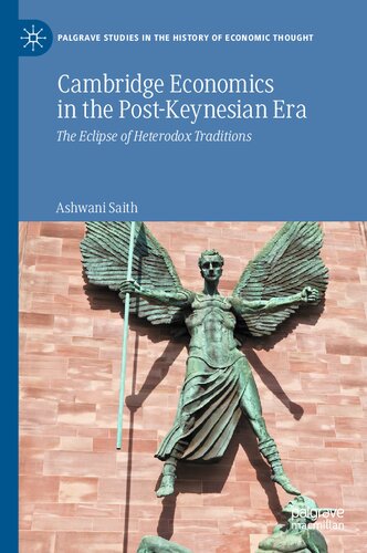 Cambridge Economics In The Postkeynesian Era The Eclipse Of Heterodox Traditions Ashwani Saith