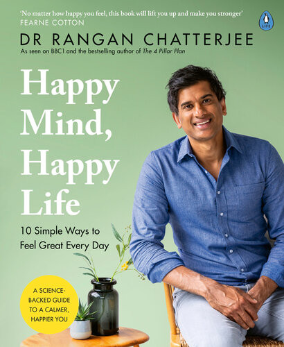 Happy Mind Happy Life The New Science Of Mental Wellbeing Uk Dr Rangan Chatterjee
