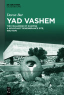 Yad Vashem The Challenge Of Shaping A Holocaust Remembrance Site 19421976 Doron Bar