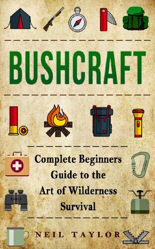 Bushcraft Bushcraft Complete Beginners Guide To The Art Of Wilderness Survival Trappinggatheringcookingcamping Neil Taylor