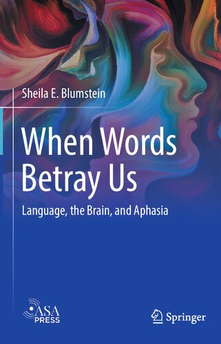 When Words Betray Us Language The Brain And Aphasia 1st Ed 2022 Sheila E Blumstein