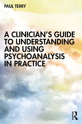 A Clinicians Guide To Understanding And Using Psychoanalysis In Practice Paul Terry