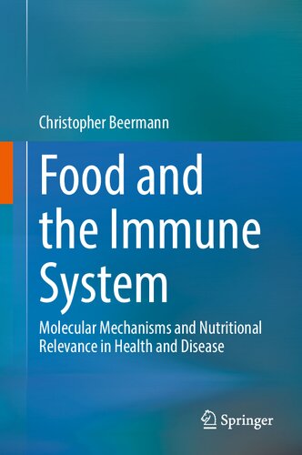 Food And The Immune System Molecular Mechanisms And Nutritional Relevance In Health And Disease Christopher Beermann