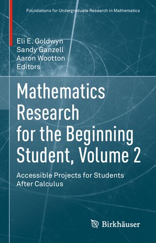 Mathematics Research For The Beginning Student Volume 2 Accessible Projects For Students After Calculus Eli E Goldwyn