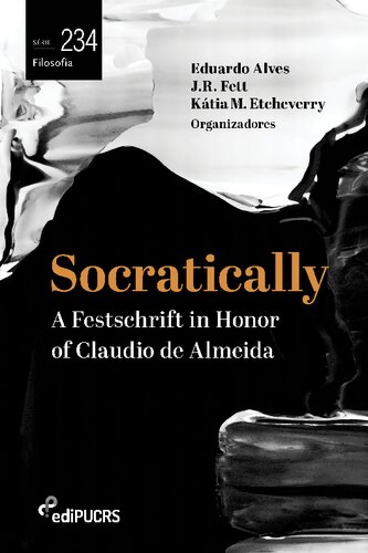 Socratically A Festschrift In Honor Of Claudio De Almeida 1 Eduardo Alves Jr Fett Ktia M Etcheverry Org